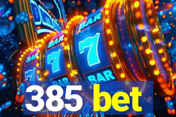 385 bet